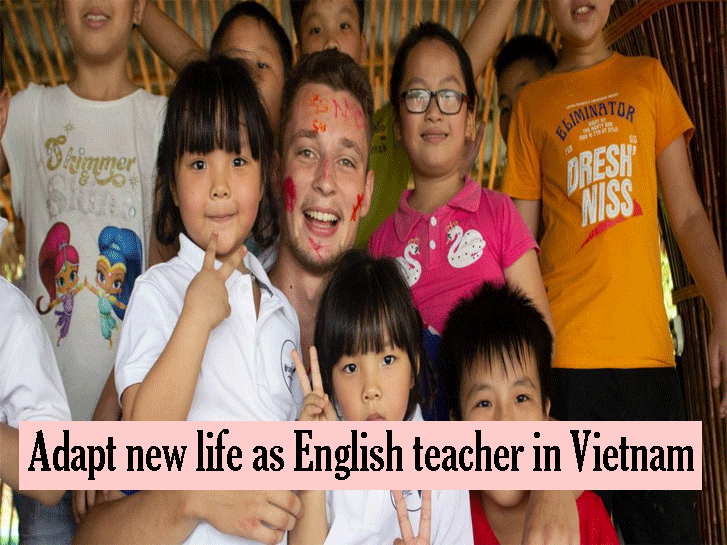 Adapt your new life as English teacher in Vietnam